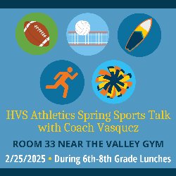 Valley: HVS Athletics Spring Sports Talk with Coach Vasquez - Room 33 Near the Valley Gym - 2/25/2025 during 6th-8th Grade Lunches